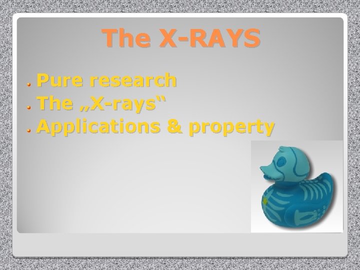The X-RAYS Pure research The „X-rays“ Applications & property 