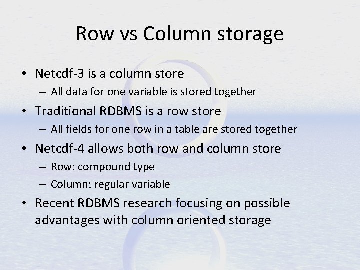 Row vs Column storage • Netcdf-3 is a column store – All data for