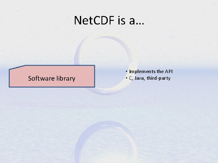 Net. CDF is a… Software library • Implements the API • C, Java, third-party