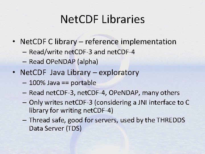 Net. CDF Libraries • Net. CDF C library – reference implementation – Read/write net.