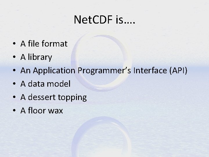 Net. CDF is…. • • • A file format A library An Application Programmer’s