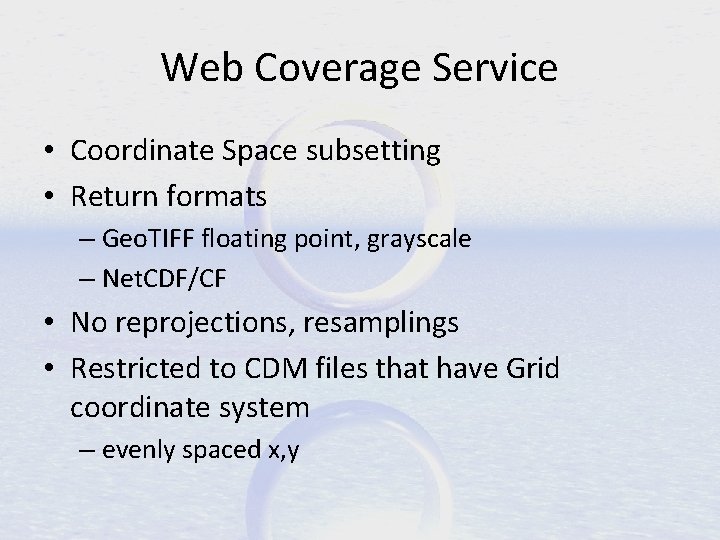 Web Coverage Service • Coordinate Space subsetting • Return formats – Geo. TIFF floating