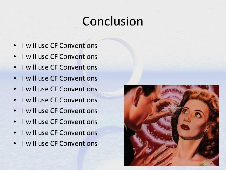 Conclusion • • • I will use CF Conventions I will use CF Conventions