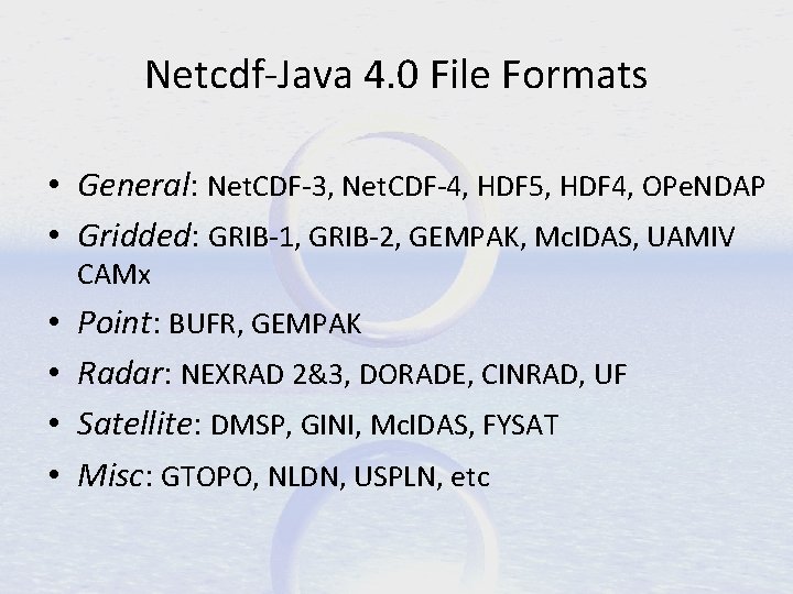 Netcdf-Java 4. 0 File Formats • General: Net. CDF-3, Net. CDF-4, HDF 5, HDF