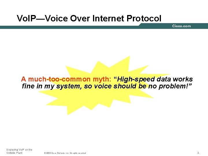 Vo. IP—Voice Over Internet Protocol A much-too-common myth: “High-speed data works fine in my