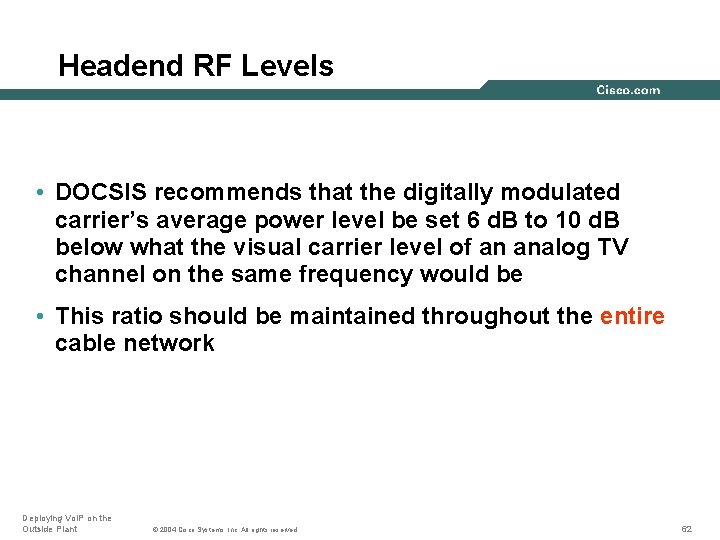 Headend RF Levels • DOCSIS recommends that the digitally modulated carrier’s average power level