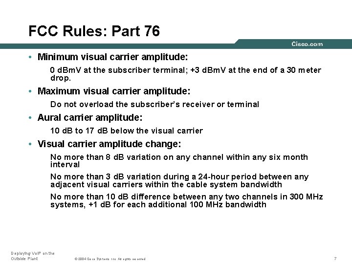 FCC Rules: Part 76 • Minimum visual carrier amplitude: 0 d. Bm. V at