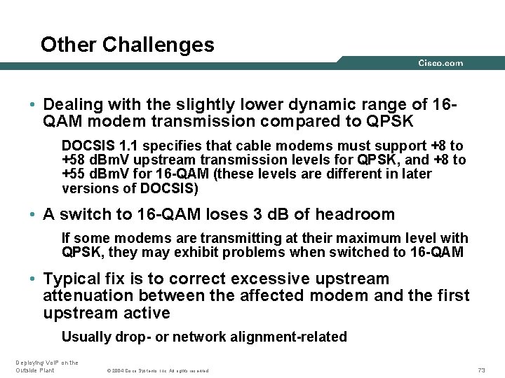 Other Challenges • Dealing with the slightly lower dynamic range of 16 QAM modem