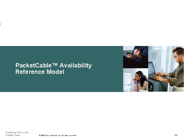 Packet. Cable™ Availability Reference Model Deploying Vo. IP on the Outside Plant © ©