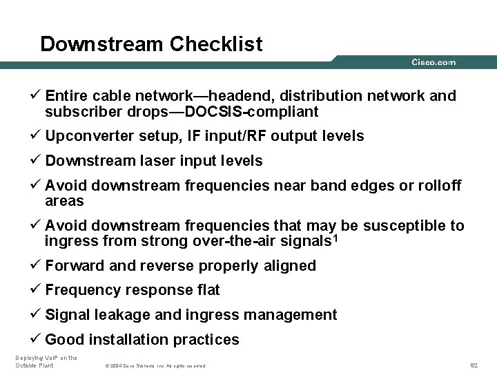 Downstream Checklist ü Entire cable network—headend, distribution network and subscriber drops—DOCSIS-compliant ü Upconverter setup,