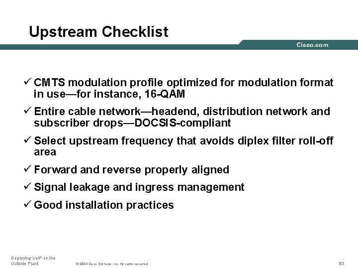 Upstream Checklist ü CMTS modulation profile optimized for modulation format in use—for instance, 16