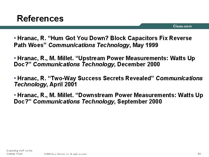 References • Hranac, R. “Hum Got You Down? Block Capacitors Fix Reverse Path Woes”