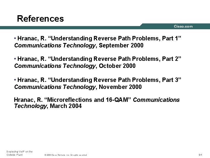 References • Hranac, R. “Understanding Reverse Path Problems, Part 1” Communications Technology, September 2000