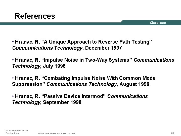 References • Hranac, R. “A Unique Approach to Reverse Path Testing” Communications Technology, December