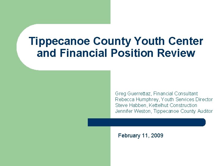 Tippecanoe County Youth Center and Financial Position Review Greg Guerrettaz, Financial Consultant Rebecca Humphrey,