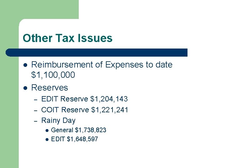 Other Tax Issues l l Reimbursement of Expenses to date $1, 100, 000 Reserves