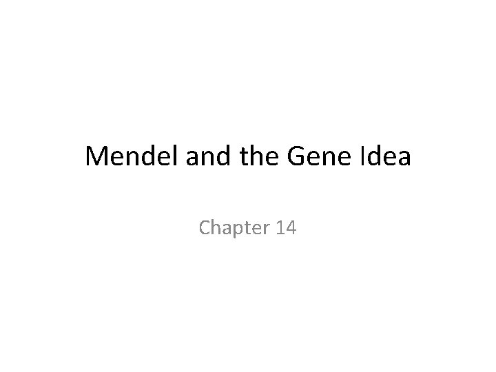 Mendel and the Gene Idea Chapter 14 