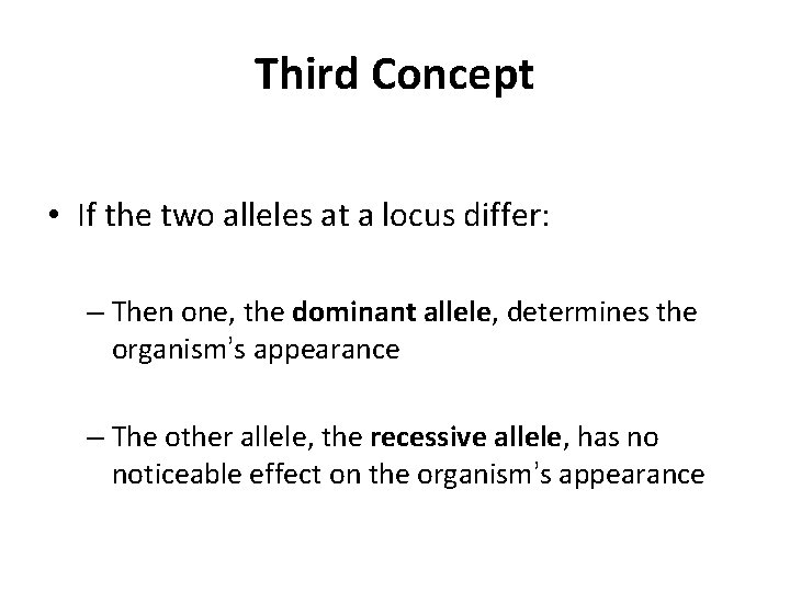Third Concept • If the two alleles at a locus differ: – Then one,