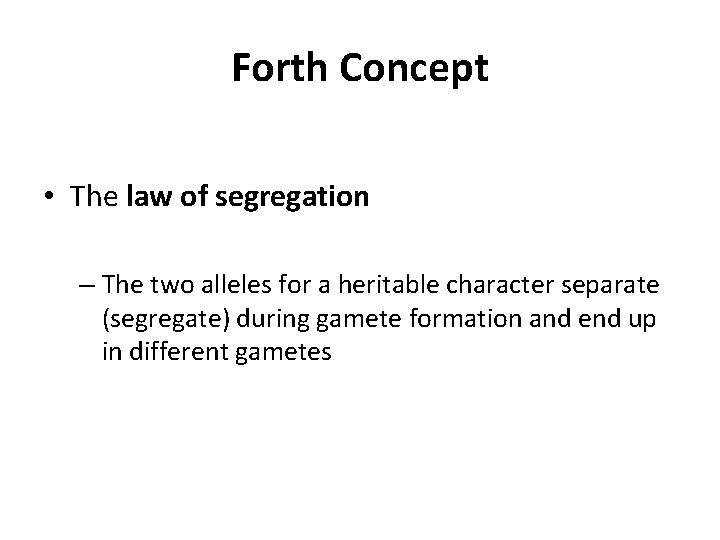 Forth Concept • The law of segregation – The two alleles for a heritable