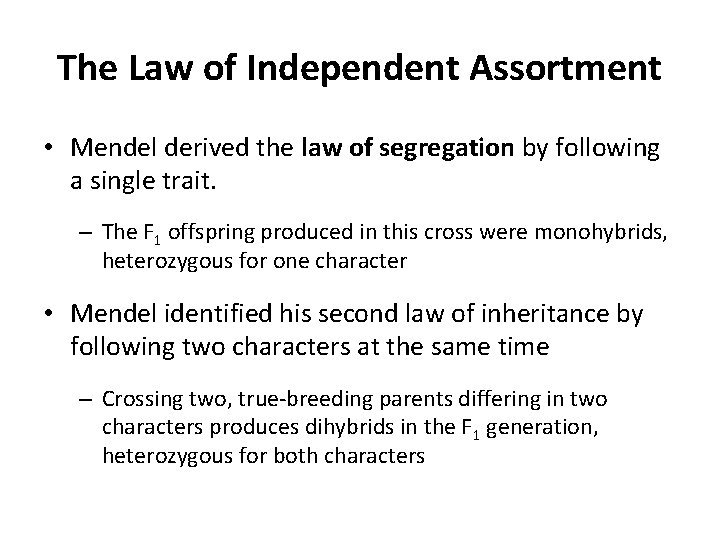 The Law of Independent Assortment • Mendel derived the law of segregation by following