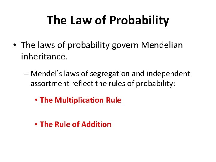 The Law of Probability • The laws of probability govern Mendelian inheritance. – Mendel’s