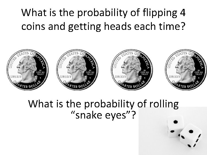 What is the probability of flipping 4 coins and getting heads each time? What