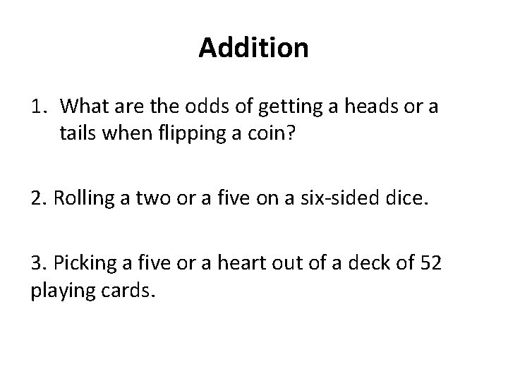 Addition 1. What are the odds of getting a heads or a tails when