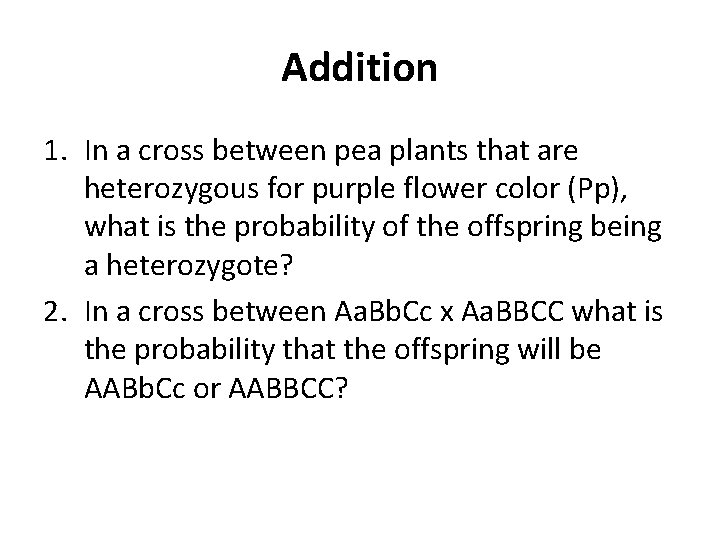 Addition 1. In a cross between pea plants that are heterozygous for purple flower