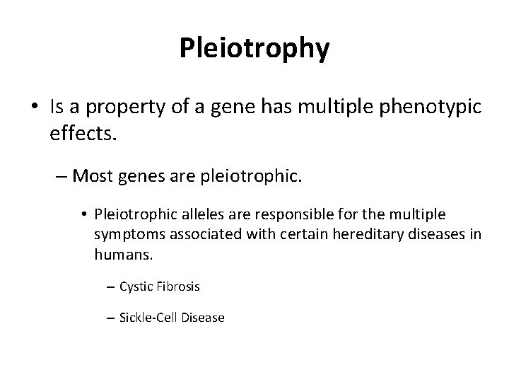 Pleiotrophy • Is a property of a gene has multiple phenotypic effects. – Most