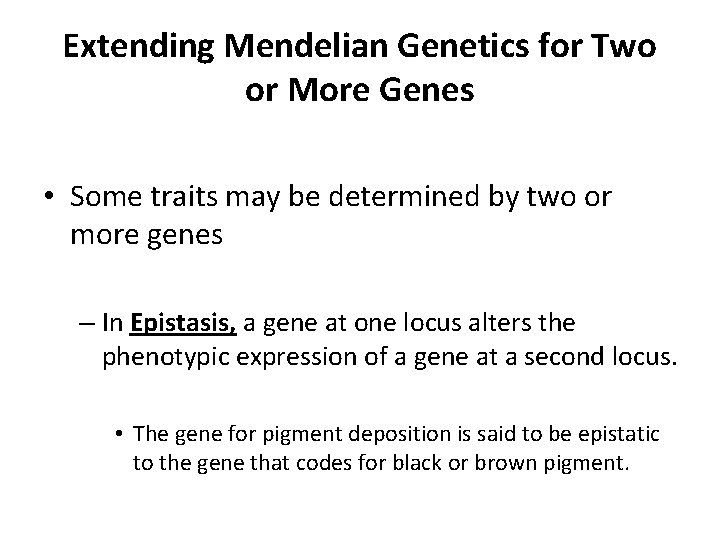 Extending Mendelian Genetics for Two or More Genes • Some traits may be determined