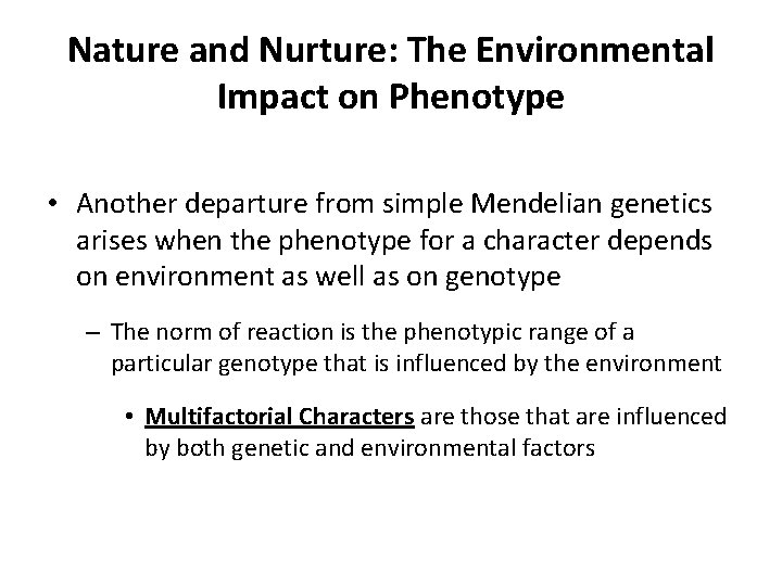 Nature and Nurture: The Environmental Impact on Phenotype • Another departure from simple Mendelian