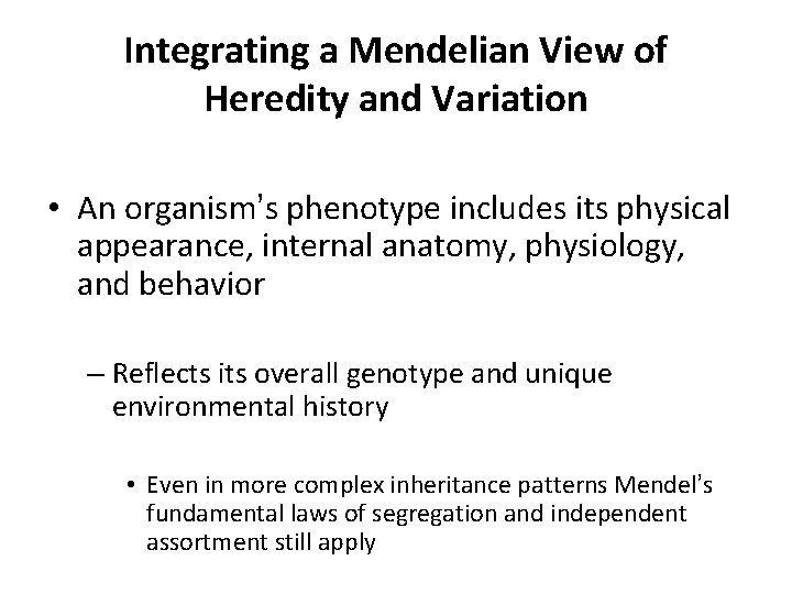 Integrating a Mendelian View of Heredity and Variation • An organism’s phenotype includes its