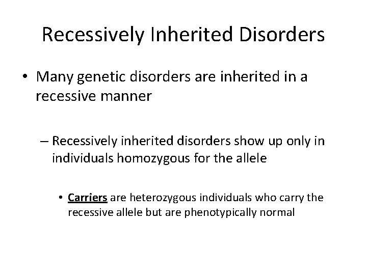 Recessively Inherited Disorders • Many genetic disorders are inherited in a recessive manner –