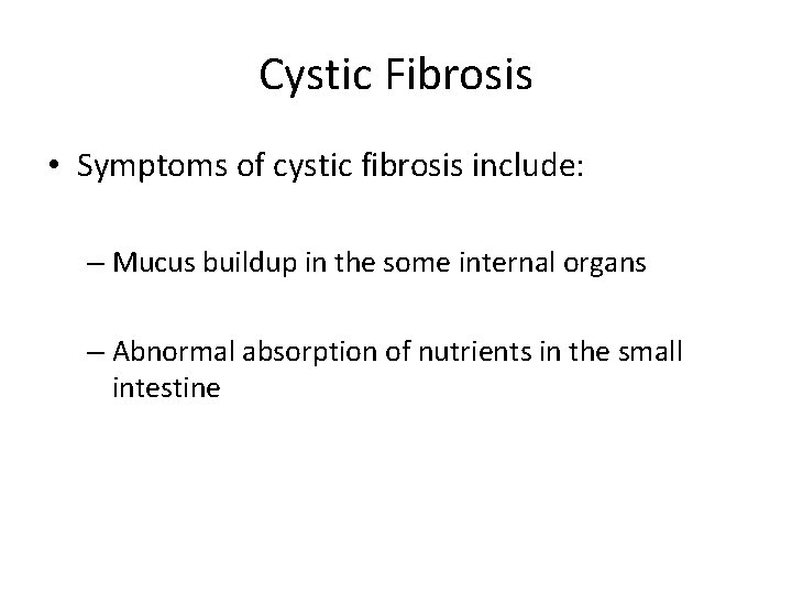 Cystic Fibrosis • Symptoms of cystic fibrosis include: – Mucus buildup in the some