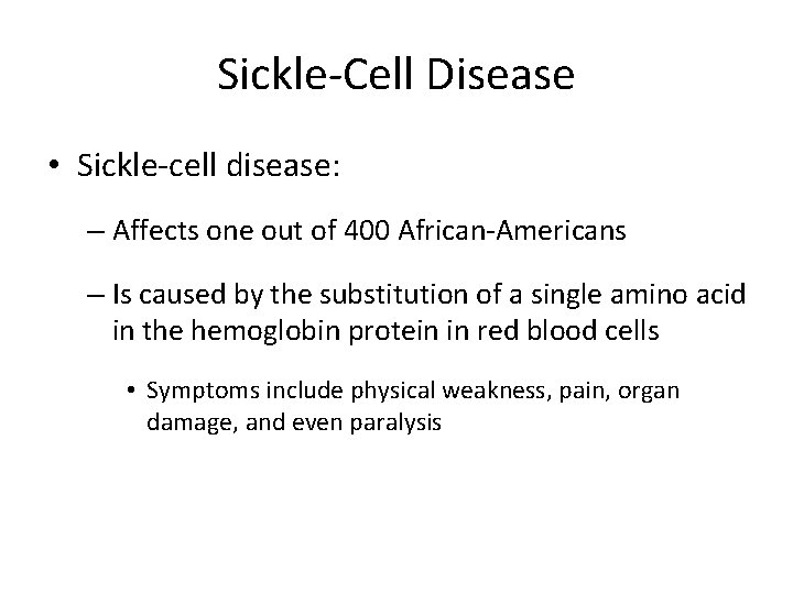 Sickle-Cell Disease • Sickle-cell disease: – Affects one out of 400 African-Americans – Is