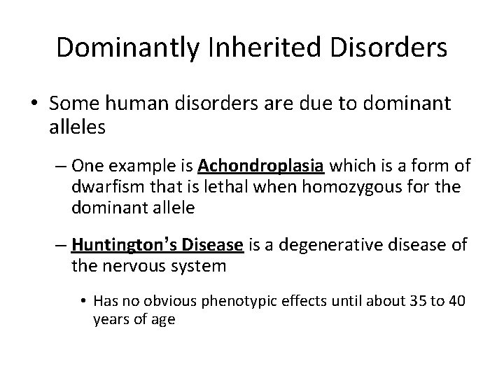 Dominantly Inherited Disorders • Some human disorders are due to dominant alleles – One