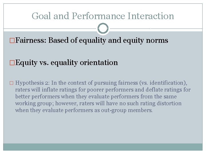 Goal and Performance Interaction �Fairness: Based of equality and equity norms �Equity vs. equality