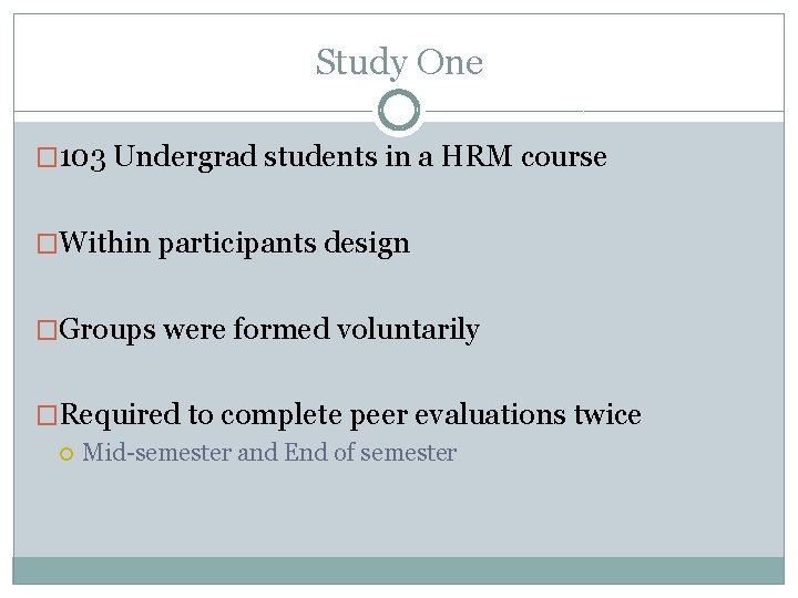 Study One � 103 Undergrad students in a HRM course �Within participants design �Groups