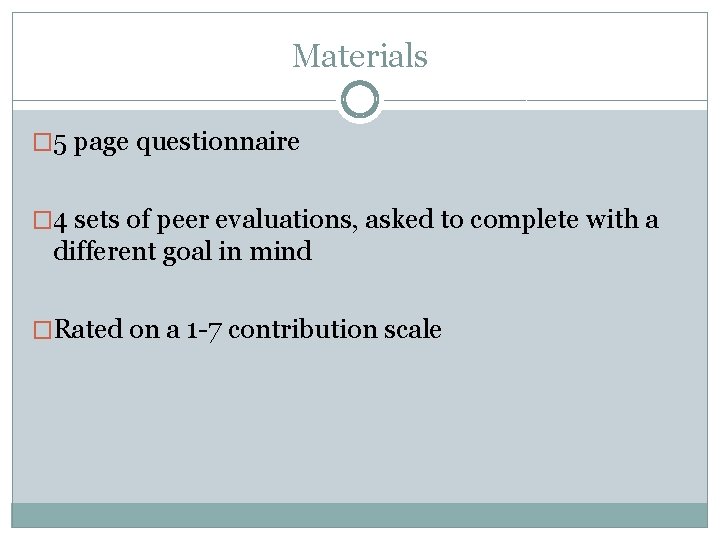 Materials � 5 page questionnaire � 4 sets of peer evaluations, asked to complete