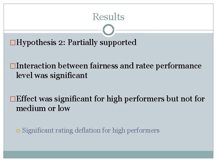 Results �Hypothesis 2: Partially supported �Interaction between fairness and ratee performance level was significant