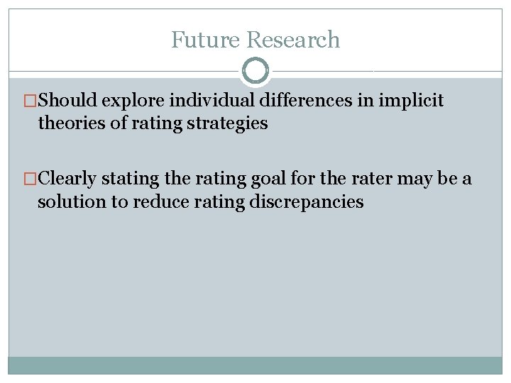 Future Research �Should explore individual differences in implicit theories of rating strategies �Clearly stating