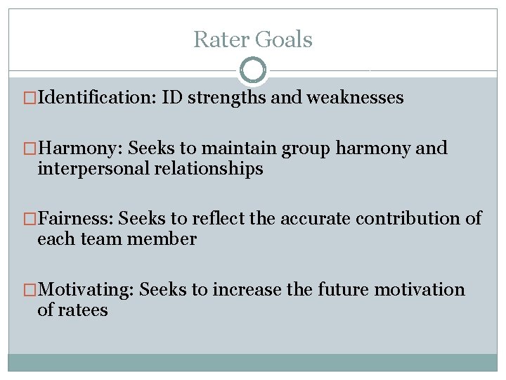 Rater Goals �Identification: ID strengths and weaknesses �Harmony: Seeks to maintain group harmony and
