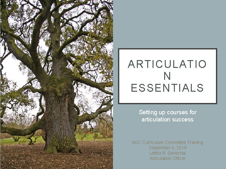ARTICULATIO N ESSENTIALS Setting up courses for articulation success MJC Curriculum Committee Training September