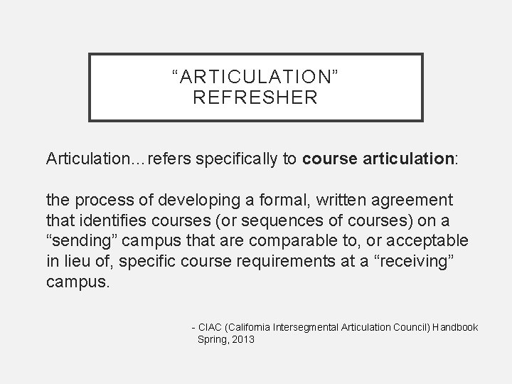 “ARTICULATION” REFRESHER Articulation…refers specifically to course articulation: the process of developing a formal, written