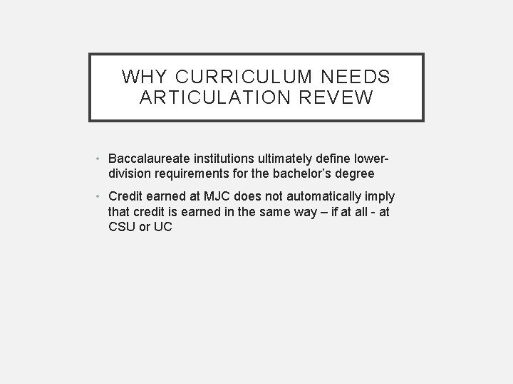 WHY CURRICULUM NEEDS ARTICULATION REVEW • Baccalaureate institutions ultimately define lowerdivision requirements for the
