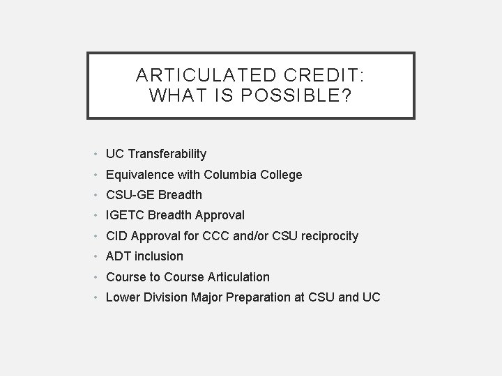 ARTICULATED CREDIT: WHAT IS POSSIBLE? • UC Transferability • Equivalence with Columbia College •