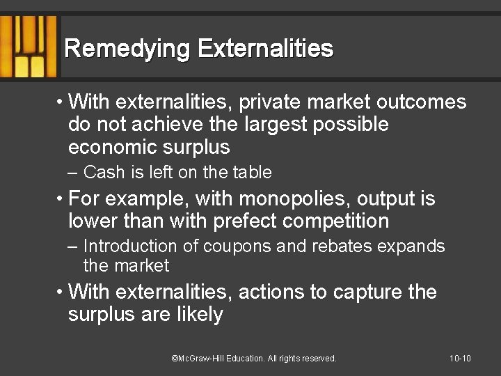 Remedying Externalities • With externalities, private market outcomes do not achieve the largest possible