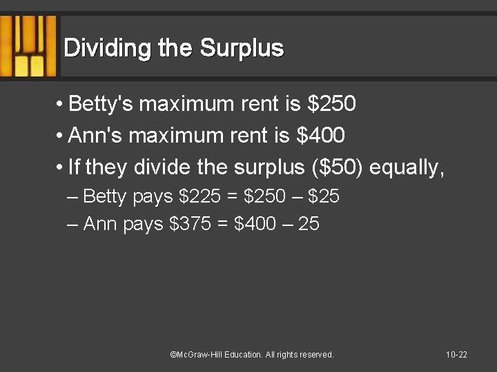 Dividing the Surplus • Betty's maximum rent is $250 • Ann's maximum rent is