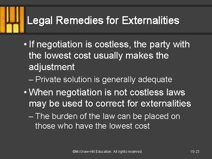 Legal Remedies for Externalities • If negotiation is costless, the party with the lowest