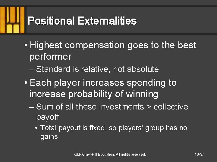 Positional Externalities • Highest compensation goes to the best performer – Standard is relative,